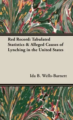 Červený záznam: Tabulkové statistiky a údajné příčiny lynčování ve Spojených státech amerických - Red Record: Tabulated Statistics & Alleged Causes of Lynching in the United States