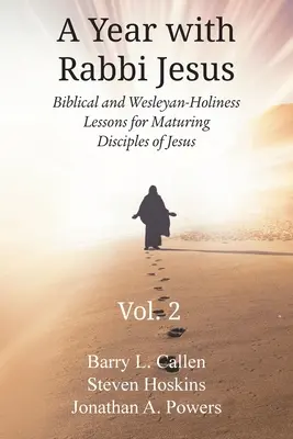 Rok s rabínem Ježíšem: Biblické a wesleyovsko-svatodušní lekce pro zrající Ježíšovy učedníky, 2. díl: Biblické a wesleyovsko-svatodušní lekce. - A Year with Rabbi Jesus: Biblical and Wesleyan-Holiness Lessons for Maturing Disciples of Jesus, Volume 2: Biblical and Wesleyan-Holiness Lesso