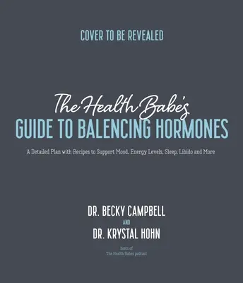 Průvodce zdravými ženami pro vyrovnávání hormonů: Podrobný plán s recepty na podporu nálady, energetické hladiny, spánku, libida a dalších funkcí. - The Health Babes' Guide to Balancing Hormones: A Detailed Plan with Recipes to Support Mood, Energy Levels, Sleep, Libido and More