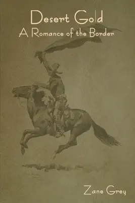 Zlato pouště: Román z pohraničí - Desert Gold: A Romance of the Border