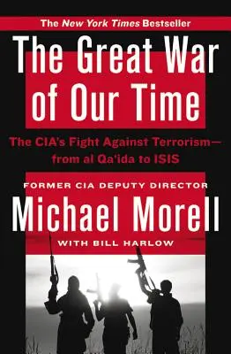 Velká válka naší doby: Boj CIA proti terorismu - od al-Káidy po Isis - The Great War of Our Time: The Cia's Fight Against Terrorism--From Al Qa'ida to Isis