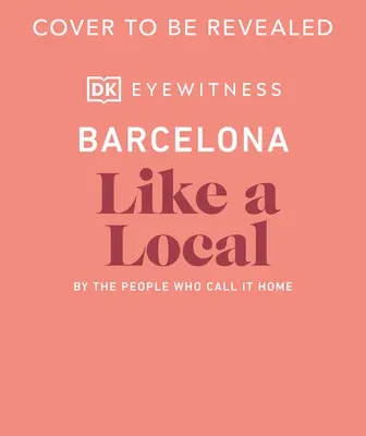 Barcelona jako místní: Podle lidí, kteří ji nazývají svým domovem - Barcelona Like a Local: By the People Who Call It Home