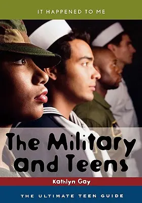 Armáda a dospívající: Vojenská témata: Průvodce pro teenagery: Vojenská témata: Průvodce pro teenagery - The Military and Teens: The Ultimate Teen Guide