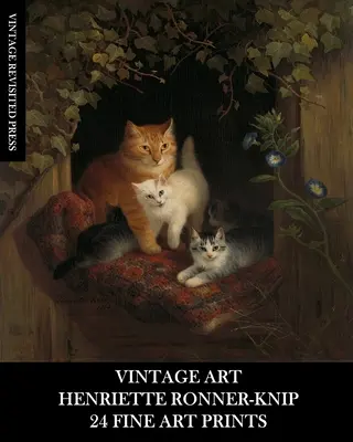 Vintage Art: Henriette Ronner-Knip: Henrietta Ronnerová: 24 výtvarných tisků: Kočičí efemeridy pro rámování a bytové dekorace - Vintage Art: Henriette Ronner-Knip: 24 Fine Art Prints: Cat Ephemera for Framing and Home Decor