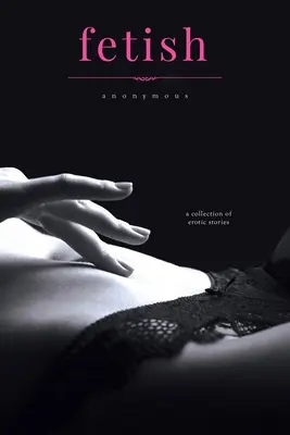 Fetiš: Sbírka viktoriánských erotických povídek - Fetish: A Collection of Victorian Erotic Stories