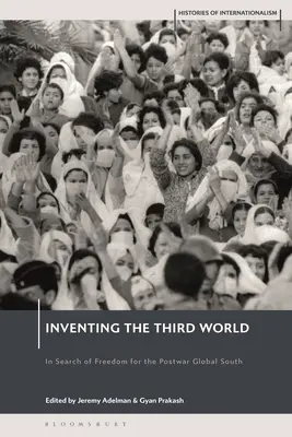 Vynalézání třetího světa: Hledání svobody pro poválečný globální Jih - Inventing the Third World: In Search of Freedom for the Postwar Global South