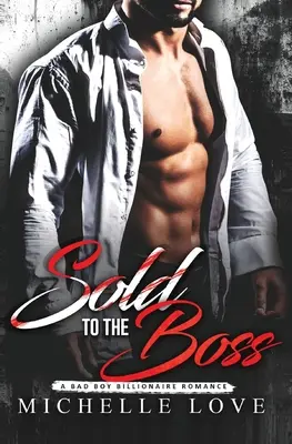 Prodáno šéfovi: Miliardářská romance o zlém chlapci - Sold to the Boss: A Bad Boy Billionaire Romance