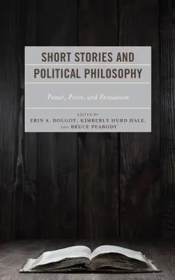 Povídky a politická filosofie: Politická literatura: moc, próza a přesvědčování. - Short Stories and Political Philosophy: Power, Prose, and Persuasion