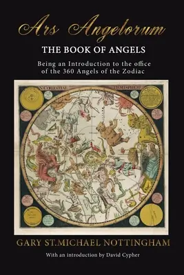 Ars Angelorum - Kniha o andělech: Kniha Angelorum - Kniha andělů - poučení o úřadu 360 andělů zvěrokruhu. - Ars Angelorum - The Book of Angels: Being an instruction of the office of the 360 Angels of the Zodiac.