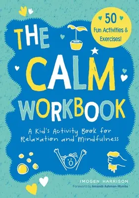Pracovní sešit pro zklidnění: Dětská kniha aktivit pro uvolnění a všímavost - The Calm Workbook: A Kid's Activity Book for Relaxation and Mindfulness