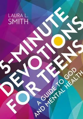 Pětiminutové pobožnosti pro dospívající: Průvodce Bohem a duševním zdravím - 5-Minute Devotions for Teens: A Guide to God and Mental Health