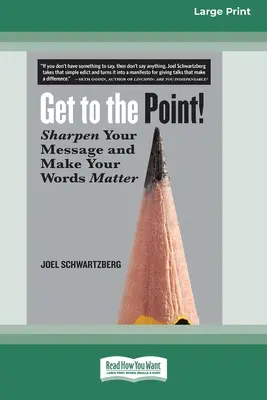 K věci!: [16 Pt Large Print Edition]: Zpřesněte své poselství a učiňte svá slova důležitými. - Get to the Point!: Sharpen Your Message and Make Your Words Matter [16 Pt Large Print Edition]