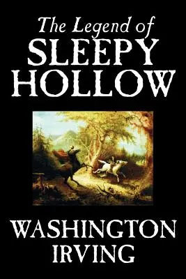 The Legend of Sleepy Hollow by Washington Irving, Beletrie, Klasika - The Legend of Sleepy Hollow by Washington Irving, Fiction, Classics