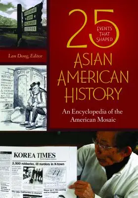 25 událostí, které utvářely asijsko-americké dějiny: Encyklopedie americké mozaiky - 25 Events that Shaped Asian American History: An Encyclopedia of the American Mosaic