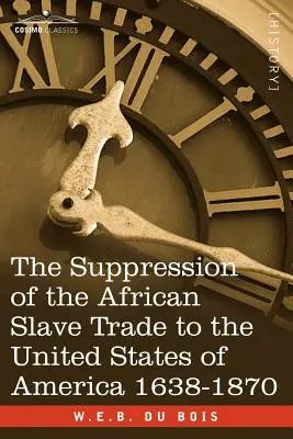 Potlačení obchodu s africkými otroky ve Spojených státech amerických 1638-1870 - The Suppression of the African Slave Trade to the United States of America 1638-1870