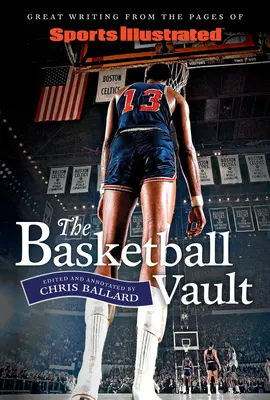 Sports Illustrated basketbalový trezor: Skvělé texty ze stránek Sports Illustrated - Sports Illustrated the Basketball Vault: Great Writing from the Pages of Sports Illustrated