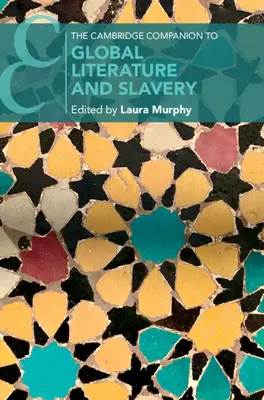 The Cambridge Companion to Global Literature and Slavery (Cambridgeský průvodce světovou literaturou a otroctvím) - The Cambridge Companion to Global Literature and Slavery