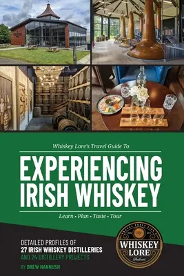 Whiskey Lore's Travel Guide to Experiencing Irish Whiskey (Cestovní průvodce po irské whiskey): Poznejte, naplánujte, ochutnejte, procestujte - Whiskey Lore's Travel Guide to Experiencing Irish Whiskey: Learn, Plan, Taste, Tour