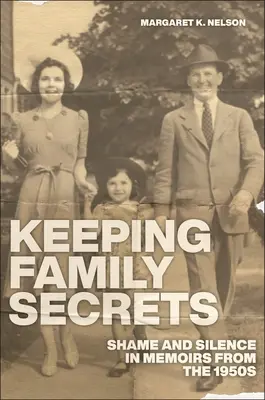 Udržování rodinných tajemství: Stud a mlčení v memoárech z 50. let 20. století - Keeping Family Secrets: Shame and Silence in Memoirs from the 1950s