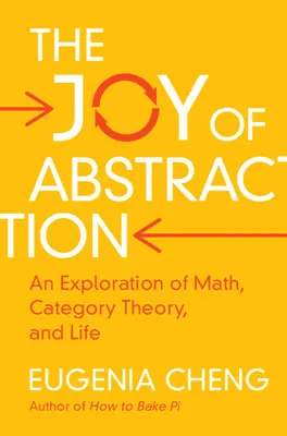 Radost z abstrakce: Zkoumání matematiky, teorie kategorií a života - The Joy of Abstraction: An Exploration of Math, Category Theory, and Life