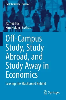 Studium mimo univerzitu, studium v zahraničí a výjezdní studium ekonomie: Zanechte tabuli za sebou - Off-Campus Study, Study Abroad, and Study Away in Economics: Leaving the Blackboard Behind