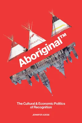 Domorodé TM: Kulturní a ekonomická politika uznání - Aboriginal TM: The Cultural and Economic Politics of Recognition