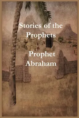Příběhy proroků: Proroci: Prorok Abraham - Stories of the Prophets: Prophet Abraham