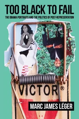 Too Black to Fail: Obamovy portréty a politika postreprezentace: The Obama Portraits and the Politics of Post-Representation - Too Black to Fail: The Obama Portraits and the Politics of Post-Representation