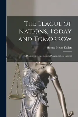 Společnost národů dnes a zítra: Diskuse o mezinárodní organizaci, současnost - The League of Nations, Today and Tomorrow: A Discussion of International Organization, Present