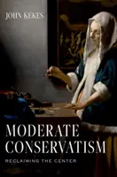 Mírný konzervatismus: Obnovení středu - Moderate Conservatism: Reclaiming the Center