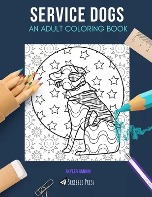 Služební psi: Omalovánky pro dospělé: Omalovánky služebních psů pro dospělé: A Service Dogs Coloring Book For Adults - Service Dogs: AN ADULT COLORING BOOK: A Service Dogs Coloring Book For Adults