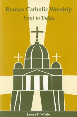 Římskokatolická bohoslužba: Od Tridentu po dnešek - Roman Catholic Worship: Trent to Today