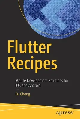 Recepty na chvění: Řešení pro vývoj mobilních zařízení pro IOS a Android - Flutter Recipes: Mobile Development Solutions for IOS and Android