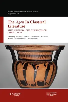 Agon v klasické literatuře: Studie k poctě profesora Chrise Careyho - The Agon in Classical Literature: Studies in Honour of Professor Chris Carey