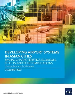 Rozvoj letištních systémů v asijských městech: Prostorové charakteristiky, ekonomické dopady a politické důsledky - Developing Airport Systems in Asian Cities: Spatial Characteristics, Economic Effects, and Policy Implications
