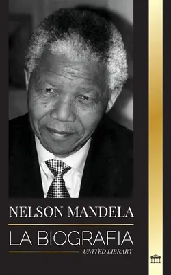 Nelson Mandela: Životopis - Od vězně k jihoafrickému prezidentovi; Dlouhá a obtížná cesta z vězení - Nelson Mandela: La biografa - De preso a presidente sudafricano; una larga y difcil salida de la crcel