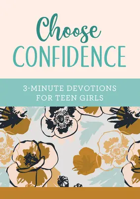 Zvolte si důvěru: Tříminutové pobožnosti pro dospívající dívky - Choose Confidence: 3-Minute Devotions for Teen Girls
