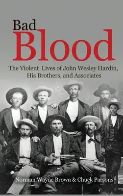 Zlá krev: Krvavá krev: násilný život Johna Wesleyho Hardina, jeho bratrů a společníků - Bad Blood: The Violent Lives of John Wesley Hardin, His Brothers, and Associates