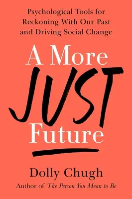 Spravedlivější budoucnost: Psychologické nástroje k vyrovnání se s minulostí a k prosazení společenských změn - A More Just Future: Psychological Tools for Reckoning with Our Past and Driving Social Change