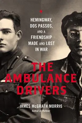 Řidiči sanitek: Hemingway, DOS Passos a přátelství navázané a ztracené ve válce - Ambulance Drivers: Hemingway, DOS Passos, and a Friendship Made and Lost in War