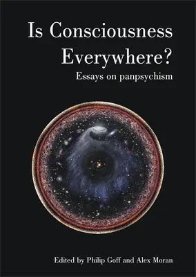 Je vědomí všude? Eseje o panpsychismu - Is Consciousness Everywhere?: Essays on Panpsychism