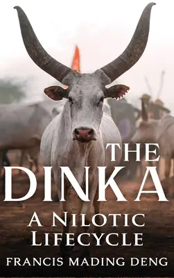 Dinka Nilotický životní cyklus - The Dinka A Nilotic Lifecycle