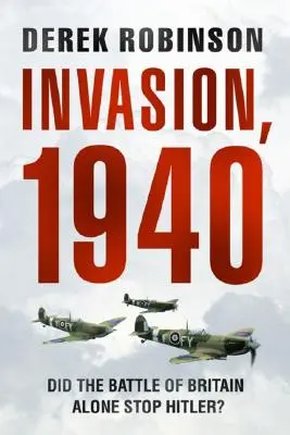Invaze, 1940: Zastavila Hitlera jen bitva o Británii? - Invasion, 1940: Did the Battle of Britain Alone Stop Hitler?