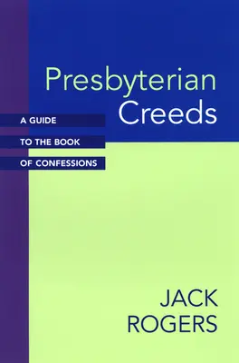 Presbyteriánská vyznání víry: Průvodce Knihou vyznání - Presbyterian Creeds: A Guide to the Book of Confessions