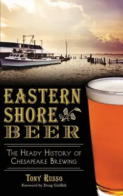 Pivo z východního pobřeží: opojná historie pivovarnictví v Chesapeaku - Eastern Shore Beer: The Heady History of Chesapeake Brewing