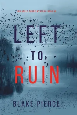 Left to Ruin (An Adele Sharp Mystery-Book Sixteen) (Zanecháno v troskách (Záhada Adele Sharpové - kniha šestnáct)) - Left to Ruin (An Adele Sharp Mystery-Book Sixteen)