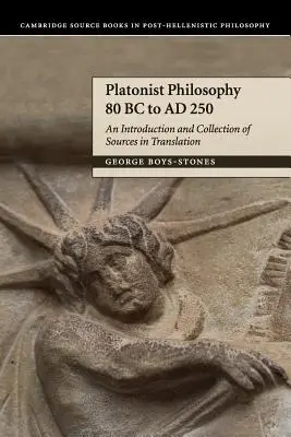 Platonistická filosofie 80 př. n. l. až ad 250: Překlad úvodu a sbírky pramenů - Platonist Philosophy 80 BC to Ad 250: An Introduction and Collection of Sources in Translation