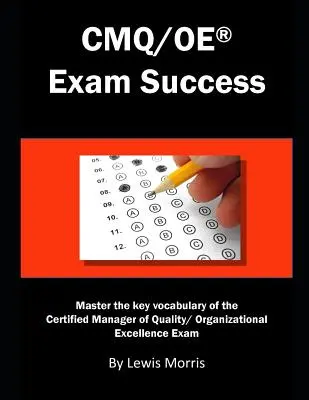 Úspěšné složení zkoušky Cmq/OE: Zvládněte klíčovou slovní zásobu pro zkoušku Certified Manager of Quality/ Organizational Excellence. - Cmq/OE Exam Success: Master the Key Vocabulary of the Certified Manager of Quality/ Organizational Excellence Exam