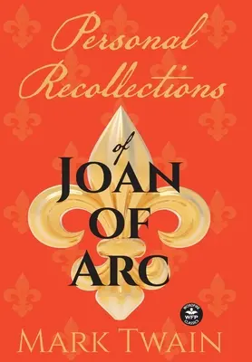 Osobní vzpomínky na Johanku z Arku: A jiné pocty panně Orlansově (Personal Recollections of Joan of Arc: And Other Tributes to the Maid of Orlans) - Personal Recollections of Joan of Arc: And Other Tributes to the Maid of Orlans