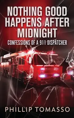 Po půlnoci se nic dobrého neděje: Zpověď dispečerky 911. Zpověď dispečerky 911. - Nothing Good Happens After Midnight: Confessions Of A 911 Dispatcher